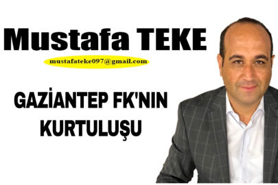 Mustafa Teke Yazdı.. Gaziantep FK’nın Kurtuluşu