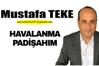 Mustafa Teke Yazdı.. Havalanma Padişahım