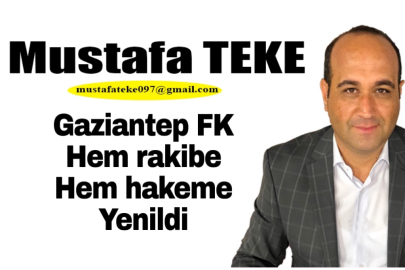 Mustafa Teke Yazdı… GAZİANTEP FK HEM HAKEME HEMDE RAKİBE YENİLDİ