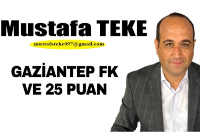 Mustafa Teke Yazdı.. GAZİANTEP FK VE 25 PUAN