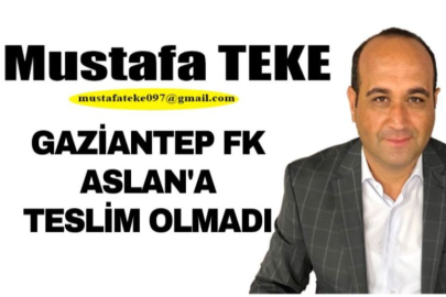 Mustafa Teke Yazdı.. GAZİANTEP FK, ASLANA TESLİM OLMADI