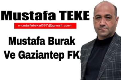 Mustafa Teke Yazdı.. MUSTAFA BURAK VE GAZİANTEP FK